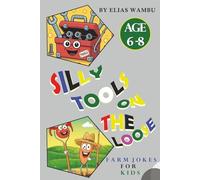 SILLY TOOLS ON THE LOOSE: Laugh-Out-Loud Farm Equipment Jokes for Kids 6-8 | Tools, Tractors, Barnyard Giggles and Learn Edition.