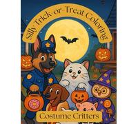 Silly Trick-or-Treat Coloring : Costume Critters: Have Fun and Laughs as you Relax and Color these Silly Critters in a Variety of Halloween Costumes