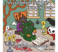 Silly Zombie Critters Coloring Fun: 30 Cheerful, Goofy, and Not-Too-Spooky Pages of Fuzzy Animal Zombies, Gross-Cute Surprises & Adorable Adventures