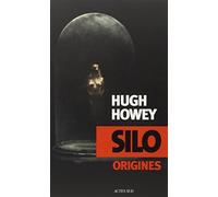 Silo Origines Hugh Howey (Auteur), Laure Manceau (Traduction)