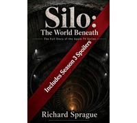 Silo: The World Beneath: The Unofficial Guide to Hugh Howey's Books, the Apple TV Series, and the Ideas That Hold Them Together