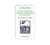 Siloques, superloques soliloques et interloques de pataphysiques Alfred Jarry (Auteur)