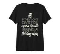 S'ils ne donnent Pas de siège à Table, apportez Une Chaise Chisholm T-Shirt Haut de Gamme
