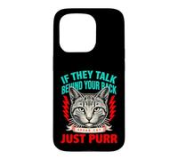 S'ils parlent derrière Votre Dos, Parlez, Chat, ronronnez Coque pour iPhone 15 Pro