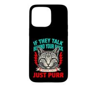 S'ils parlent derrière Votre Dos, Parlez, Chat, ronronnez Coque pour iPhone 15 Pro Max