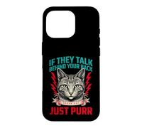 S'ils parlent derrière Votre Dos, Parlez, Chat, ronronnez Coque pour iPhone 16 Pro