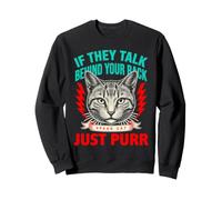 S'ils parlent derrière Votre Dos, Parlez, Chat, ronronnez Sweatshirt