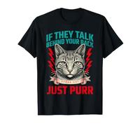 S'ils parlent derrière Votre Dos, Parlez, Chat, ronronnez T-Shirt