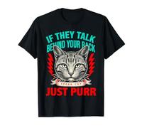 S'ils parlent derrière Votre Dos, Parlez, Chat, ronronnez T-Shirt