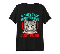 S'ils parlent derrière Votre Dos, Parlez, Chat, ronronnez T-Shirt Haut de Gamme