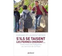 S'ils se taisent les pierres crieront: Trois mois en Palestine au service de la paix