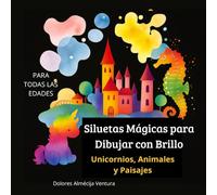 Siluetas Mágicas para Dibujar con Brillo: Figuras fantásticas para destacar y dibujar con bolígrafos de gel y rotuladores brillantes