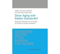 Silver Aging with Golden Standards?: Beiträge des Preisträger-Forums in Erlangen mit Projekten aus Dresden und München