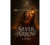 Silver Arrow: Book One of The Silver Arrow Trilogy