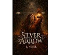 Silver Arrow: Book One of The Silver Arrow Trilogy