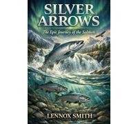 SILVER ARROWS: The Epic Journey of the Salmon
