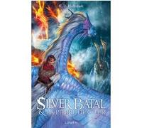 Silver Batal & la Pierre de coeur K. D. Halbrook (Auteur), Raphaëlle Pache (Traduction), Laura Pertuy (Traduction)
