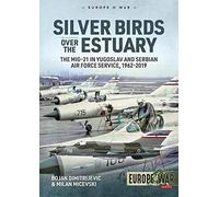 Silver Birds over the Estuary: The MiG-21 in Yugoslav and Serbian Air Force Service, 1962-2019