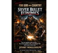 Silver Bullet Economics: FOR GOD AND COUNTRY (SECRET FILES) BOOK II