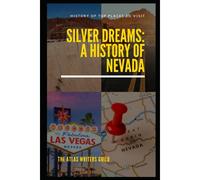 Silver Dreams: A History Of Nevada. (History Of Top Places To Visit)