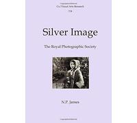 Silver Image: The Royal Photographic Society (Cv/Visual Arts Research)