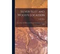 Silver Islet And Wood's Location [Microform]: Letter From A.H. Sibley To The Hon. The Commissioner Of Crown Lands