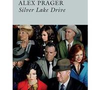 Silver Lake Drive Alex Prager (Photographie), Brice Matthieussent (Traduction)