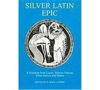 Silver Latin Epic: A Selection from Lucan, Valerius Faccus, Silius Italicus and Status Currie, H. D. (Auteur)