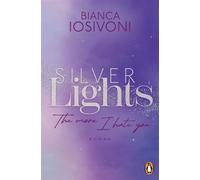 Silver Lights - The more I hate you Roman. Der Auftakt der prickelnden Haters-to-Lovers Fake Dating Romance - Bianca Iosivoni - Penguin Verlag - ebook (ePub) - Livre