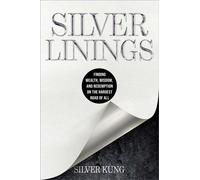 Silver Linings Finding Wealth, Wisdom, and Redemption on the Hardest Road of All - Silver Kung - Worth - ebook (ePub) - Livre
