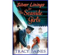 Silver Linings for The Seaside Girls: A BRAND NEW wartime saga of courage, hope and resilience for 2026