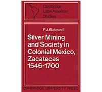 Silver Mining and Society in Colonial Mexico, Cambridge Latin American Studies, 15 P. J. Bakewell (Auteur)