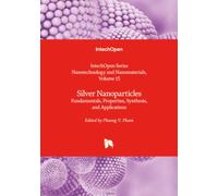 Silver Nanoparticles - Fundamentals, Properties, Synthesis, and Applications