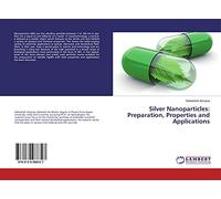 Silver Nanoparticles: Preparation, Properties and Applications