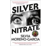 Silver Nitrate: The Dark, Gripping 1990s Horror-Thriller by the Bestselling Author of MEXICAN GOTHIC