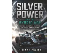 Silver Power and the Hybrid Age: How One Works Team Mastered Electrified Formula Racing and Built a Record-Breaking Era