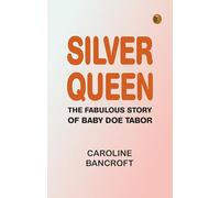 Silver Queen: The Fabulous Story of Baby Doe Tabor
