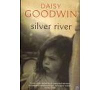 Silver River: A Family Story. Daisy Goodwin