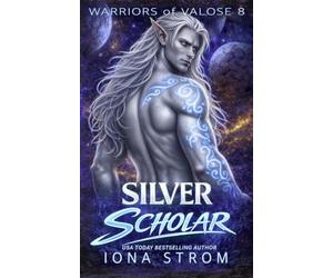 Silver Scholar: A Warriors of Valose Novella: Alien Fated Mates