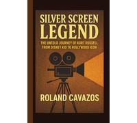SILVER SCREEN LEGEND: The Untold Journey of Kurt Russell from Disney Kid to Hollywood Icon