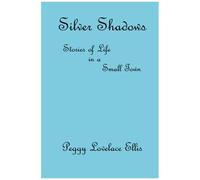 Silver Shadows: Stories Of Life In A Small Town