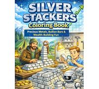 Silver Stackers Coloring Book: Precious Metals, Bullion Bars & Wealth-Building Fun: 50 Bold and Easy-to-Color Silver Stacking Scenes Featuring Bullion ... Illustrations for Kids and Adults