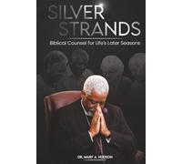 SILVER STRANDS: BIBLICAL COUNSEL AND MINISTRY IN LIFE’S LATER SEASONS