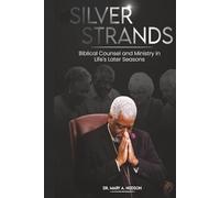 SILVER STRANDS: Biblical Counsel And Ministry In Life's Later Seasons