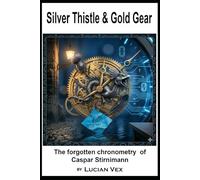 Silver Thistle & Gold Gear: The forgotten chronometry of Caspar Stirnimann
