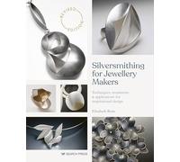 Silversmithing for Jewellery Makers: Techniques, Treatments & Applications for Inspirational Design