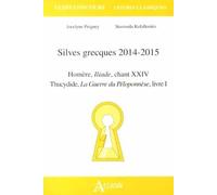 Silves Grecques 2014-2015 - Homère, Iliade, Chant Xxiv - Thucydide, La Guerre Du Péloponnèse, Livre I