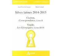 Silves Latines 2014-2015 - Cicéron, Correspondance, Livre Ii - Virgile, Les Géorgiques, Livres Iii-Iv