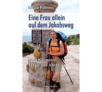 Silvia Faller Eine Frau allein auf dem Jakobsweg: 1000 Kilometer Magie u (Poche)