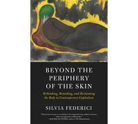 Silvia Federici Beyond the Periphery of the Skin (Poche)